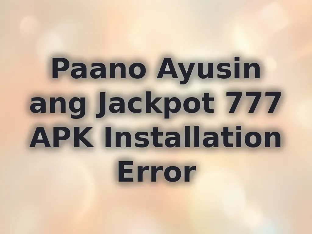 Paano Ayusin ang Jackpot 777 APK Installation Error